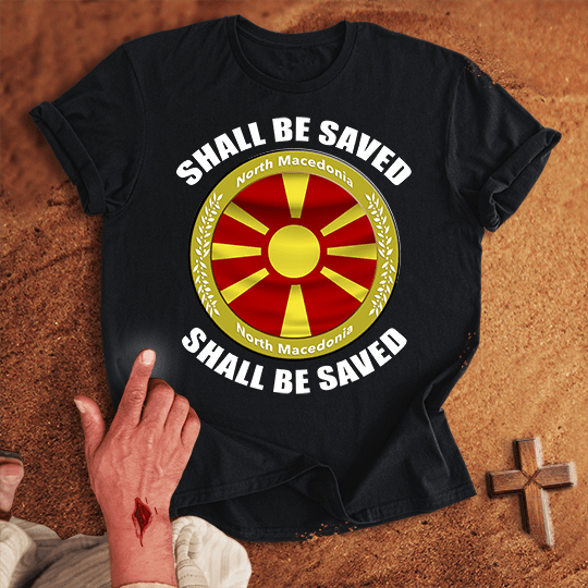 North Macedonia Shall Be Saved T-shirt