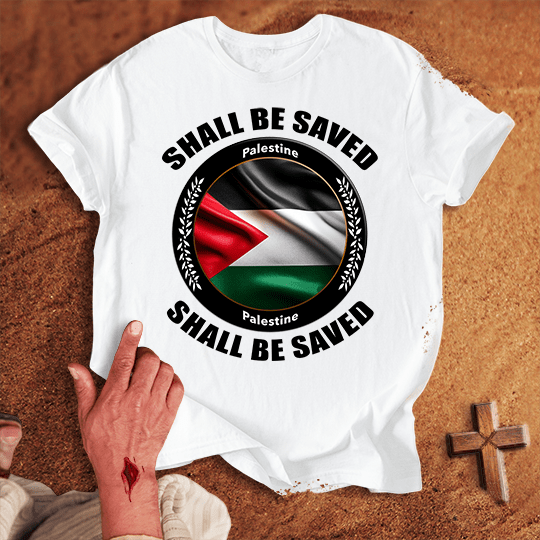 Palestine Shall Be Saved T-shirt