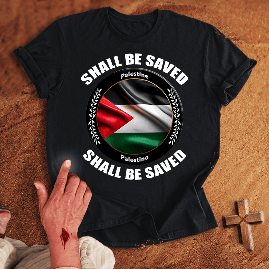 Palestine Shall Be Saved T-shirt