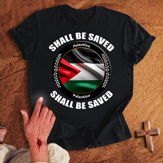 Palestine Shall Be Saved T-shirt