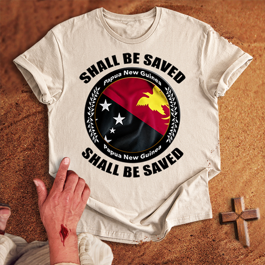 Papua New Guinea Shall Be Saved T-shirt