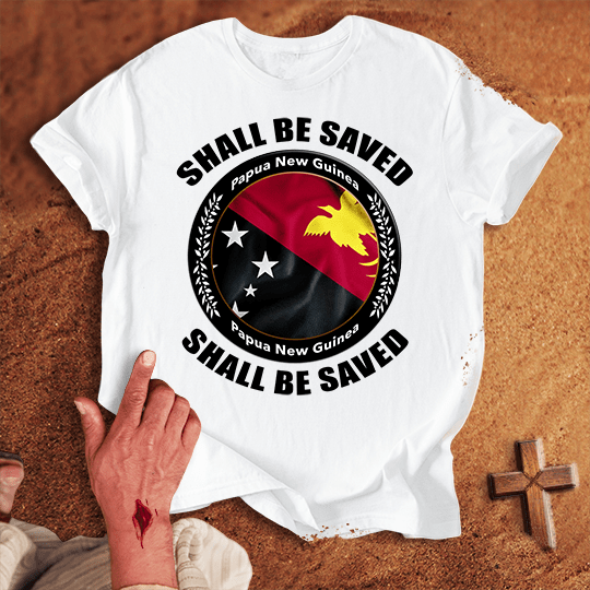Papua New Guinea Shall Be Saved T-shirt