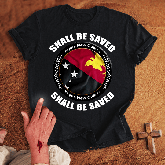 Papua New Guinea Shall Be Saved T-shirt