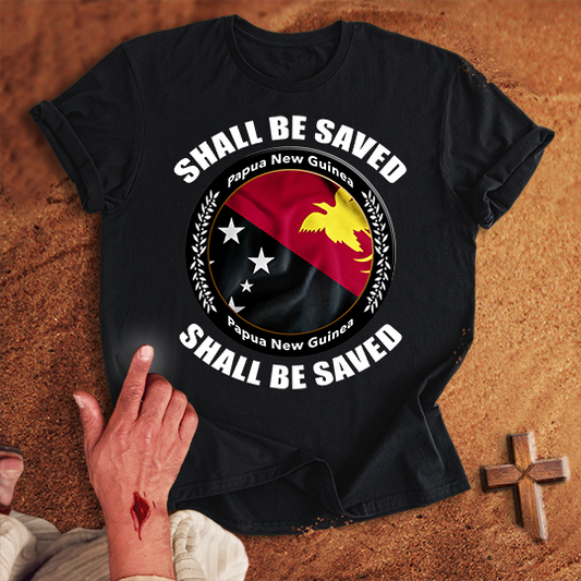 Papua New Guinea Shall Be Saved T-shirt