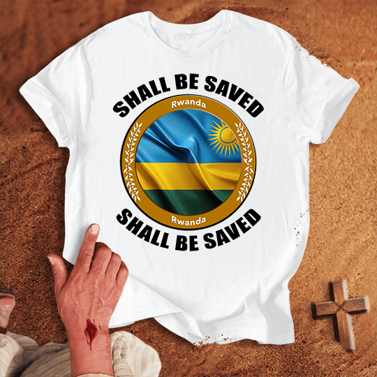 Rwanda Shall Be Saved T-shirt