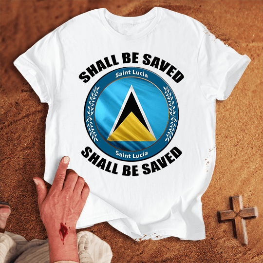 Saint Lucia Shall Be Saved T-shirt