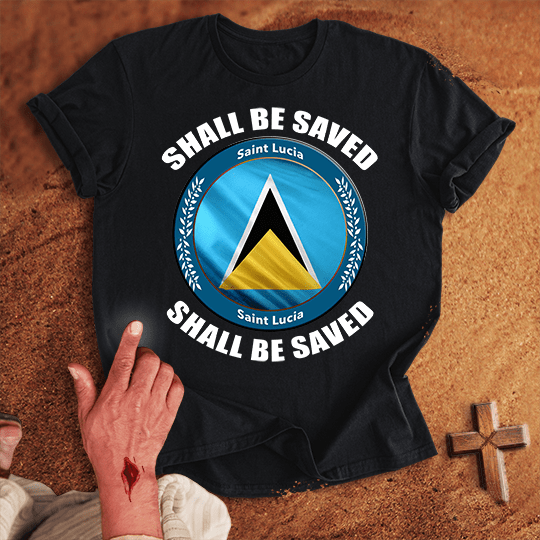 Saint Lucia Shall Be Saved T-shirt