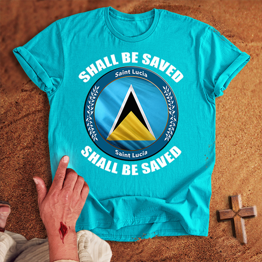 Saint Lucia Shall Be Saved T-shirt