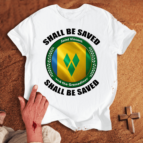 Saint Vincent and the Grenadines Shall Be Saved T-shirt