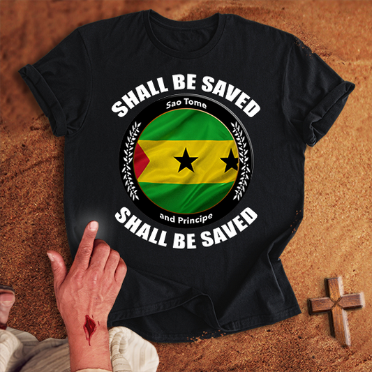 Sao Tome and Principe Shall Be Saved T-shirt