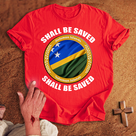 Solomon Islands Shall Be Saved T-shirt