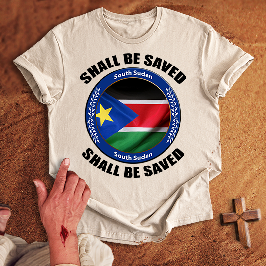 South Sudan Shall Be Saved T-shirt