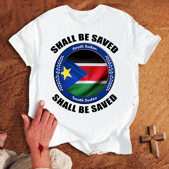 South Sudan Shall Be Saved T-shirt