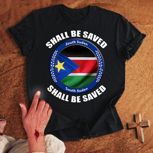 South Sudan Shall Be Saved T-shirt