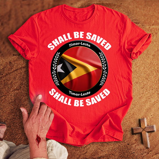 Timor-Leste Shall Be Saved T-shirt