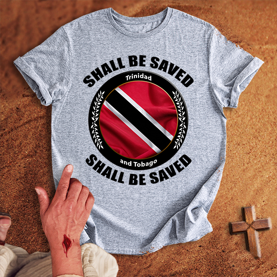 Trinidad and Tobago Shall Be Saved T-shirt