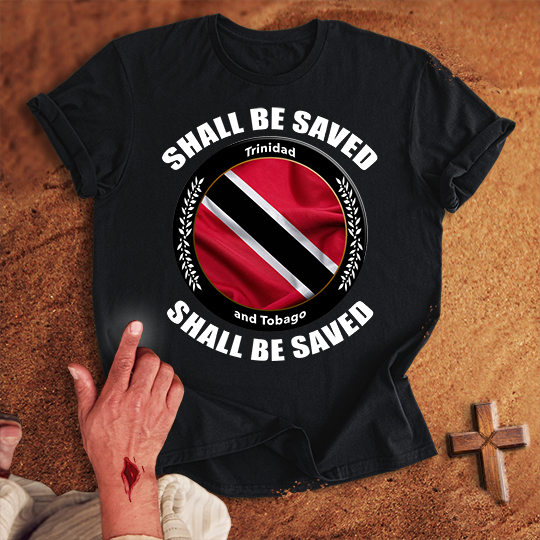Trinidad and Tobago Shall Be Saved T-shirt
