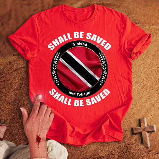 Trinidad and Tobago Shall Be Saved T-shirt