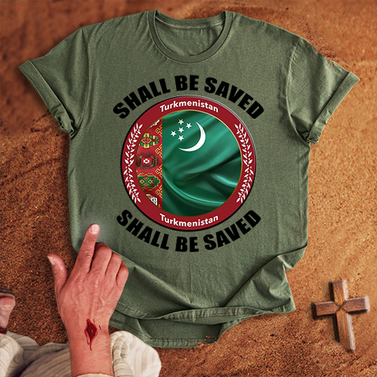 Turkmenistan Shall Be Saved T-shirt