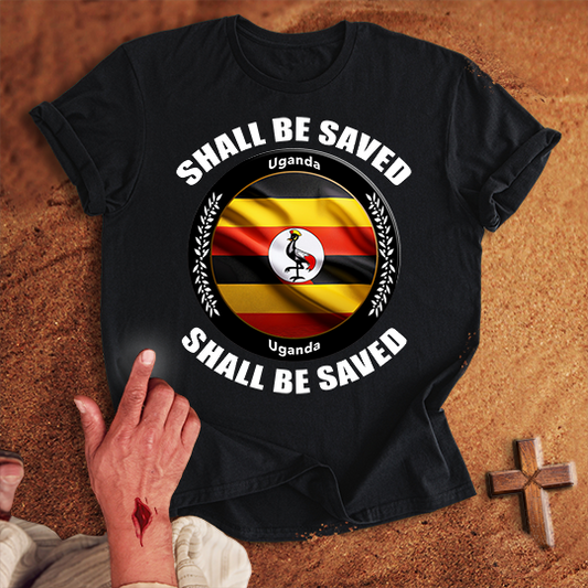 Uganda Shall Be Saved T-shirt