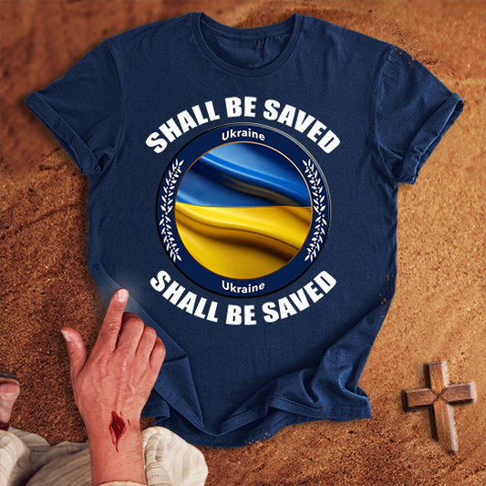 Ukraine Shall Be Saved T-shirt