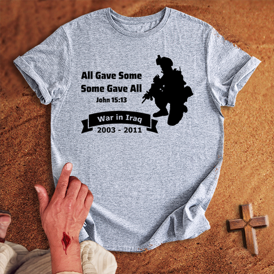 All Gave Some Some Gave All War in Iraq T-shirt