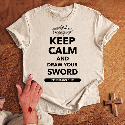 Keep Calm and Draw Your Sword T-shirt