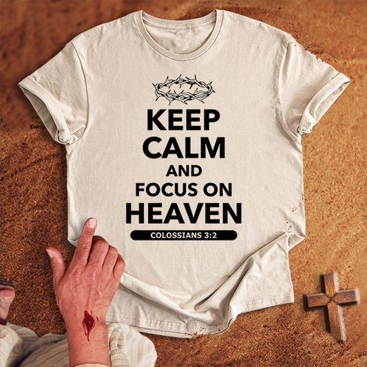 Keep Calm and Focus on Heaven T-shirt