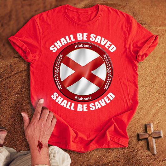 Alabama Shall Be Saved T-shirt