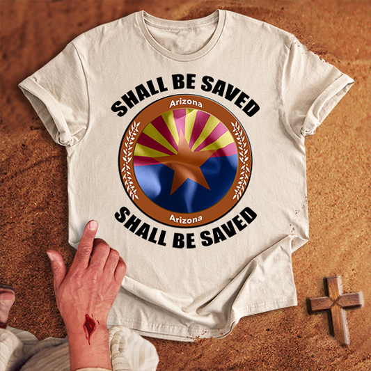 Arizona Shall Be Saved T-shirt