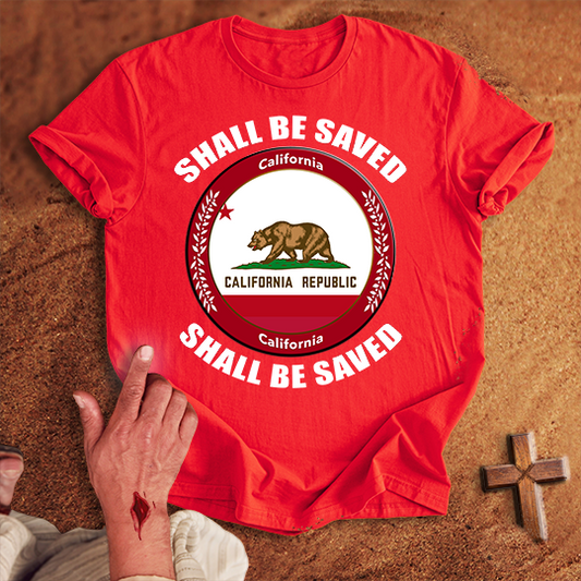 California Shall Be Saved T-shirt