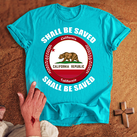 California Shall Be Saved T-shirt
