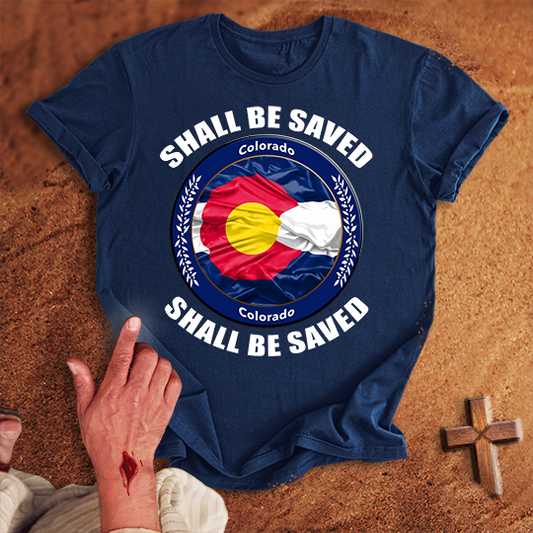 Colorado Shall Be Saved T-shirt