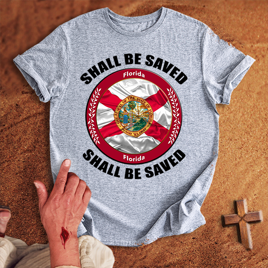 Florida Shall Be Saved T-shirt