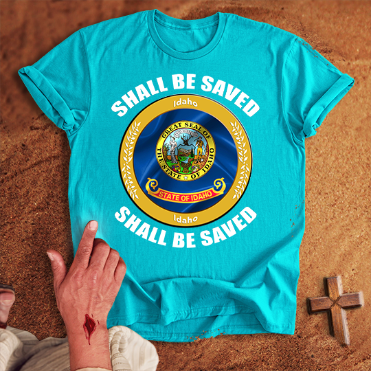 Idaho Shall Be Saved T-shirt