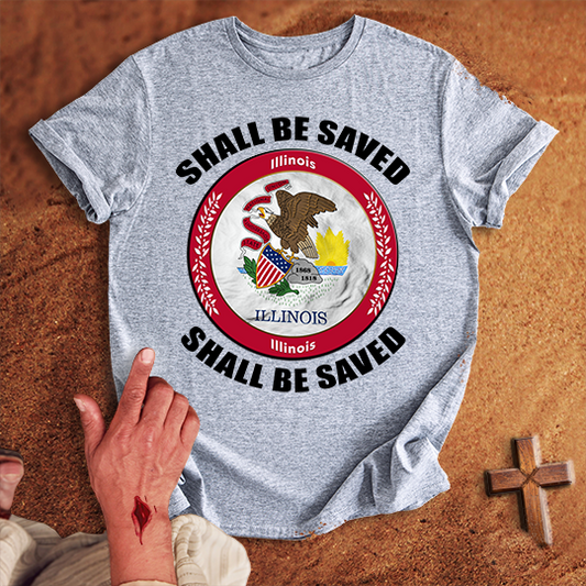 Illinois Shall Be Saved T-shirt