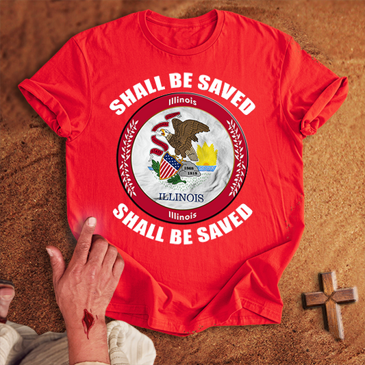 Illinois Shall Be Saved T-shirt