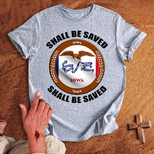 Iowa Shall Be Saved T-shirt