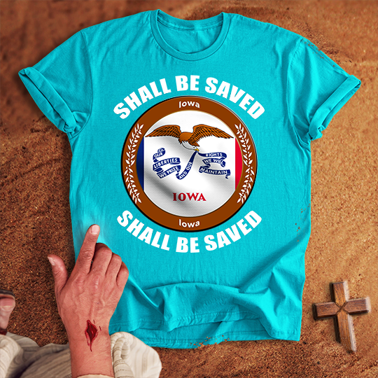 Iowa Shall Be Saved T-shirt