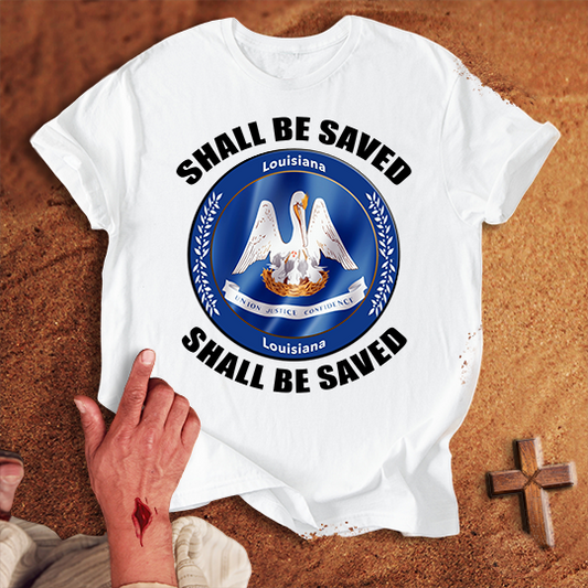 Louisiana Shall Be Saved T-shirt