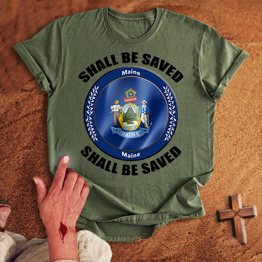 Maine Shall Be Saved T-shirt