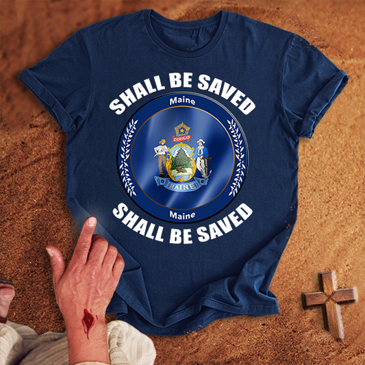Maine Shall Be Saved T-shirt
