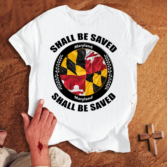 Maryland Shall Be Saved T-shirt