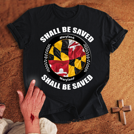 Maryland Shall Be Saved T-shirt