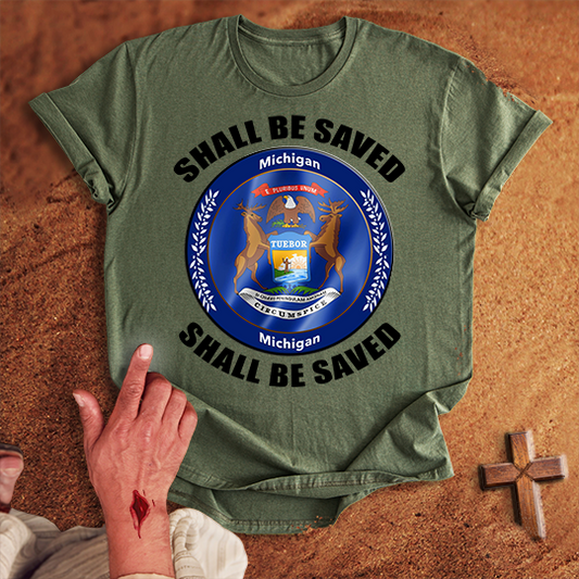 Michigan Shall Be Saved T-shirt