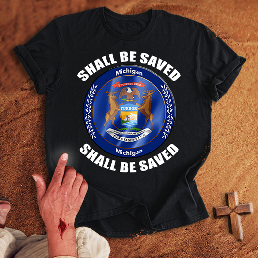 Michigan Shall Be Saved T-shirt