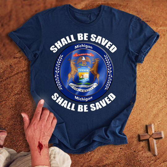 Michigan Shall Be Saved T-shirt