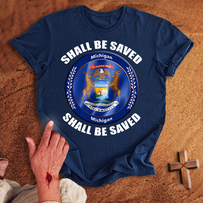 Michigan Shall Be Saved T-shirt