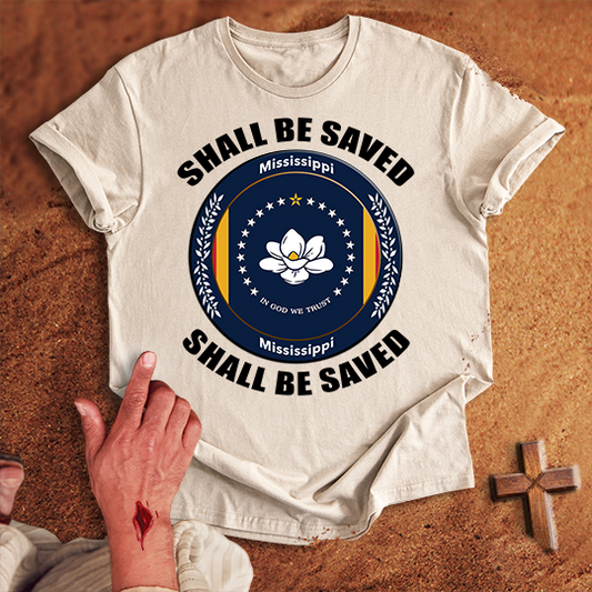 Mississippi Shall Be Saved T-shirt