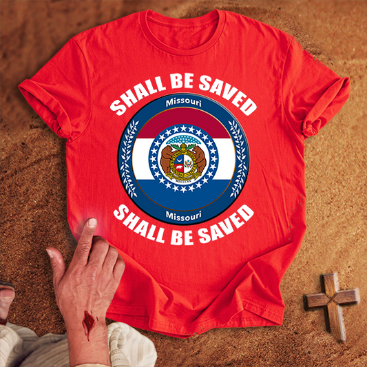Missouri Shall Be Saved T-shirt